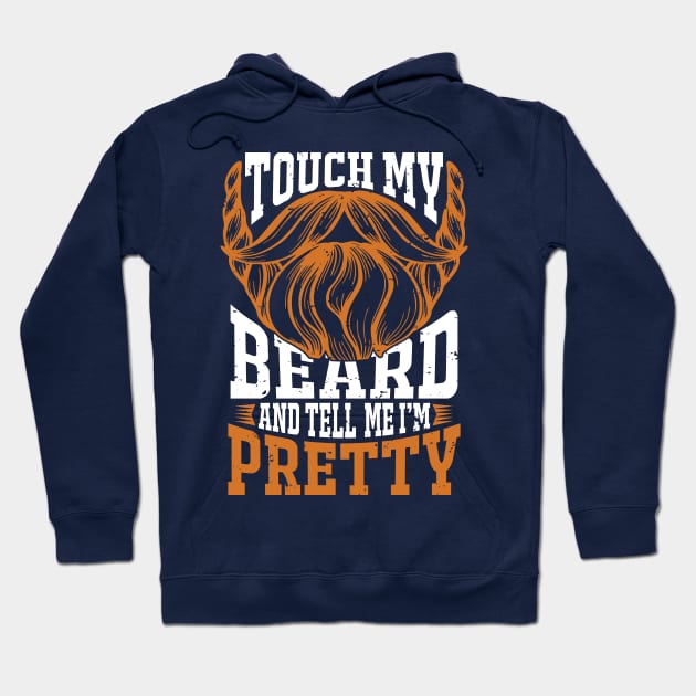 Touch my beard and tell me I'm pretty Funny Bearded Man Hoodie by TheBlackCatprints